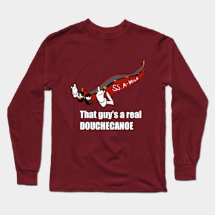 A Real Douchecanoe Long Sleeve T-Shirt